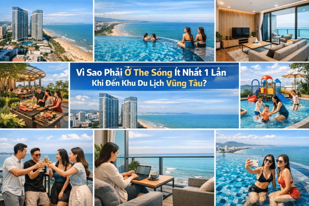 Vì Sao Phải Ở The Sóng Ít Nhất 1 Lần Khi Du Lịch Vũng Tàu?
